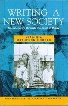 Hardcover Writing a New Society: Social Change Through the Novel in Malay Book
