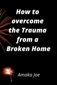 Paperback How to Overcome The Emotional Trauma from a Broken Home Book