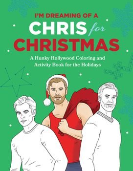 Paperback I'm Dreaming of a Chris for Christmas: A Holiday Hollywood Hunk Coloring and Activity Book