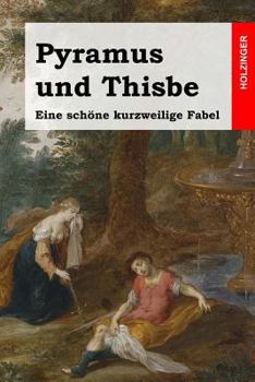 Paperback Pyramus und Thisbe: Eine schöne kurzweilige Fabel [German] Book