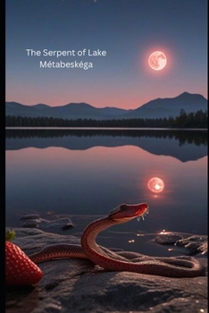 The Serpent of Lake Métabeskéga: Strawberry Moon : The Narrative (The Northern Stars Traveller)