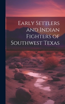 Hardcover Early Settlers and Indian Fighters of Southwest Texas Book