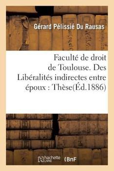 Paperback Libéralités Indirectes Entre Époux, En Droit Romain Et En Droit Français. Thèse Pour Le Doctorat [French] Book