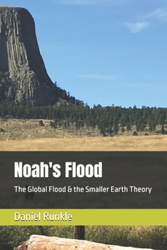 Noah's Flood: The Global Flood & the Smaller Earth Theory