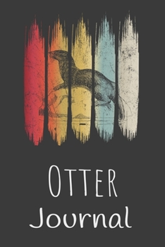 Otter Journal: Animal Lovers Gift. Pretty Lined Notebook & Diary For Writing And Note Taking For Your Special Day.(120 Blank Lined Pages - 6x9 Inches)