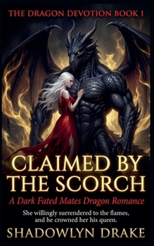 Claimed by the Scorch: A Dark Fated Mates Dragon Romance (The Dragon Devotion)