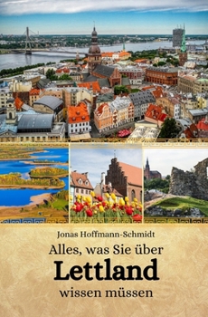 Alles, was Sie über Lettland wissen müssen (German Edition)