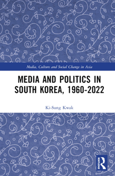 Hardcover Media and Politics in South Korea, 1960-2022 Book