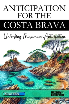 ANTICIPATION FOR THE COSTA BRAVA: Unlocking Maximum Anticipation