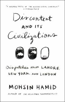 Hardcover Discontent and Its Civilizations: Dispatches from Lahore, New York, and London Book