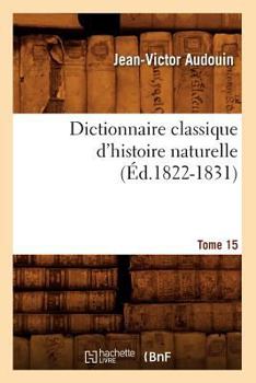 Paperback Dictionnaire Classique d'Histoire Naturelle. Tome 15 (Éd.1822-1831) [French] Book