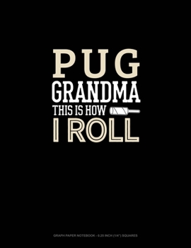 Paperback Pug Grandma This Is How I Roll: Graph Paper Notebook - 0.25 Inch (1/4") Squares Book