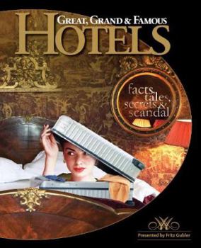 Hardcover Great, Grand and Famous Hotels: Facts, Tales, Secrets and Scandal Book