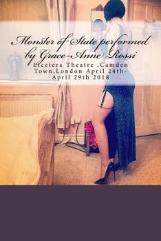 Paperback Monster of State performed by Grace-Anne Rossi: Etcetera Theatre, Camden Town, London April 24th-April 29th 2018 Book