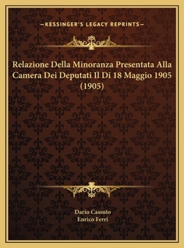 Relazione Della Minoranza Presentata Alla Camera Dei Deputati Il Di 18 Maggio 1905 (1905)