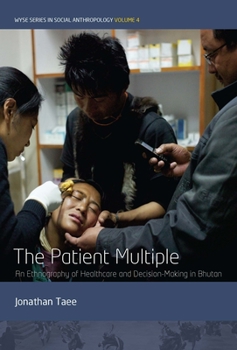 Paperback The Patient Multiple: An Ethnography of Healthcare and Decision-Making in Bhutan Book