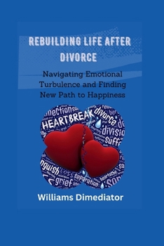 Paperback Rebuilding Life After Divorce: Navigating Emotional Turbulence and Finding New Path to Happiness Book