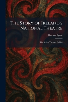 The Story of Ireland's National Theatre: The Abbey Theatre, Dublin