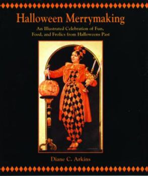 Hardcover Halloween Merrymaking: An Illustrated Celebration of Fun, Food, and Frolics from Halloweens Past Book