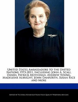 Paperback United States Ambassadors to the United Nations 1973-2011, Including John A. Scali, Daniel Patrick Moynihan, Andrew Young, Madeleine Albright, John Da Book