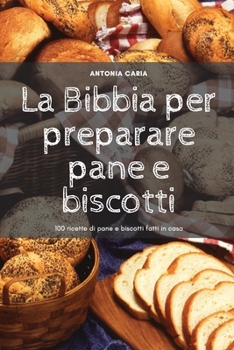 Paperback La Bibbia per preparare pane e biscotti [Italian] Book