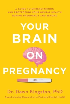 Paperback Your Brain on Pregnancy: A Guide to Understanding and Protecting Your Mental Health During Pregnancy and Beyond Book