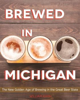 Paperback Brewed in Michigan: The New Golden Age of Brewing in the Great Beer State Book