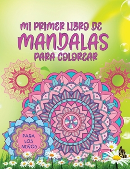 mi primer libro de mandalas para colorear: Increíble libro para colorear para niñas, niños y principiantes con patrones de mandala para relajarse