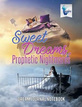Paperback Sweet Dreams, Prophetic Nightmares Dream Journal Notebook Book