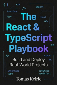 Paperback The React & TypeScript Playbook: Build and Deploy Real-World Projects Book