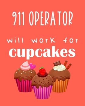 911 Operator - will work for cupcakes: Calendar 2020, Monthly & Weekly Planner Jan. - Dec. 2020