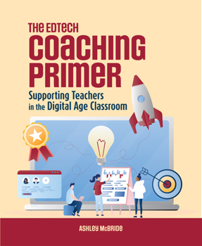 Paperback The Edtech Coaching Primer: Supporting Teachers in the Digital Age Classroom Book