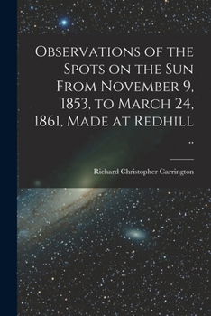 Paperback Observations of the Spots on the Sun From November 9, 1853, to March 24, 1861, Made at Redhill .. Book