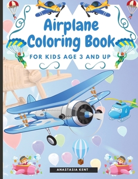 Airplane Coloring Book for Kids Age 3 and UP: Cute Illustrations for Coloring Including Planes, Helicopters and Air Balloons