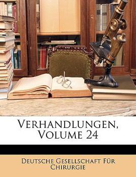 Verhandlungen der Deutschen Gesellschaft für Chirurgie. Vierundzwanzigster Congress