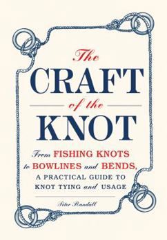 Hardcover The Craft of the Knot: From Fishing Knots to Bowlines and Bends, a Practical Guide to Knot Tying and Usage Book