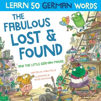 Paperback The Fabulous Lost & Found and the little German mouse: Laugh as you learn 50 German words with this bilingual English German book for kids Book