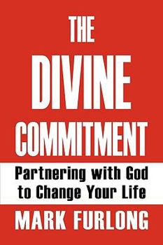 Paperback The Divine Commitment, Partnering with God to Change Your Life Book