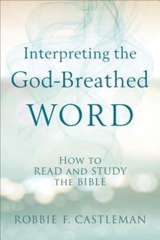 Interpreting the God-Breathed Word: How to Read and Study the Bible