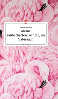 Meine zauberhaften Töchter, ihr Vater und ich. Life is a Story - story.one