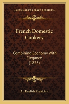 Paperback French Domestic Cookery: Combining Economy With Elegance (1825) Book