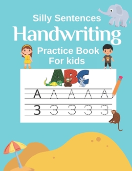 Paperback Handwriting Practice Book for Kids (Silly Sentences): Penmanship and Writing Workbook for Kindergarten, 1st, 2nd, 3rd and 4th Grade: Learn and Laugh b Book