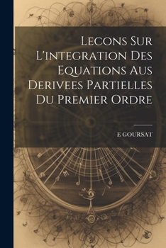 Paperback Lecons Sur L'integration Des Equations Aus Derivees Partielles Du Premier Ordre [French] Book