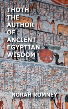 Thoth the Author of Ancient Egyptian Wisdom: The Literature of the Ancient Egyptians