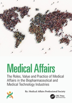 Medical Affairs : The Roles, Value and Practice of Medical Affairs in the Biopharmaceutical and Medical Technology Industries
