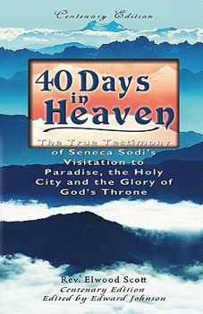 Paperback 40 Days in Heaven: The True Testimony of Seneca Sodi's Visitation to Paradise, the Holy City and the Glory of God's Throne Book