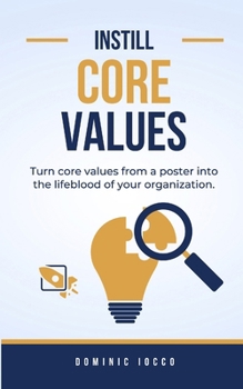 Paperback Instill Core Values: Turn core values from a poster into the lifeblood of your organization. Book