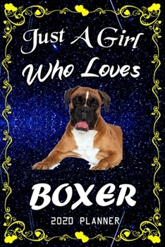 Just A Girl Who Loves Boxer 2020 Planner: Boxer Notebook Daily Planner - Blank Wide Ruled Paper Personal Organizer Perfect Gifts for Women, Girls and Kids, 6x9 Inch 366 White Paper Pages