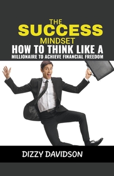 Paperback The Success Mindset: How To Think Like A Millionaire To Achieve Financial Freedom Book