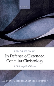 Hardcover In Defense of Extended Conciliar Christology: A Philosophical Essay Book